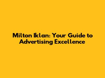 Milton Iklan: Your Guide to Advertising Excellence
