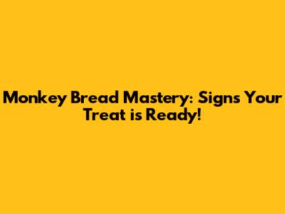 Monkey Bread Mastery: Signs Your Treat is Ready!
