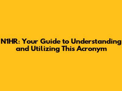 N1HR: Your Guide to Understanding and Utilizing This Acronym