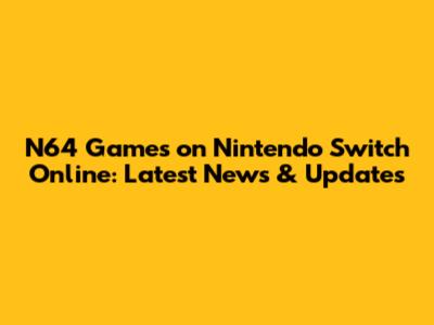N64 Games on Nintendo Switch Online: Latest News & Updates