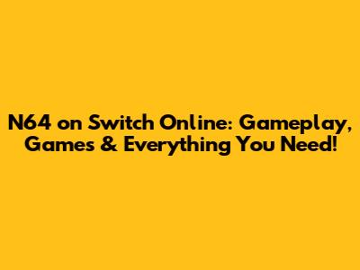 N64 on Switch Online: Gameplay, Games & Everything You Need!
