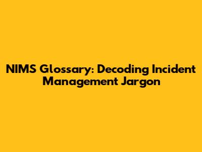 NIMS Glossary: Decoding Incident Management Jargon