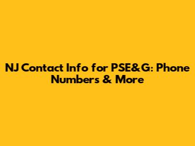 NJ Contact Info for PSE&G: Phone Numbers & More