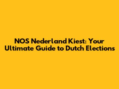 NOS Nederland Kiest: Your Ultimate Guide to Dutch Elections