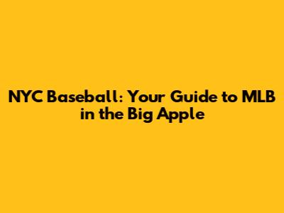NYC Baseball: Your Guide to MLB in the Big Apple