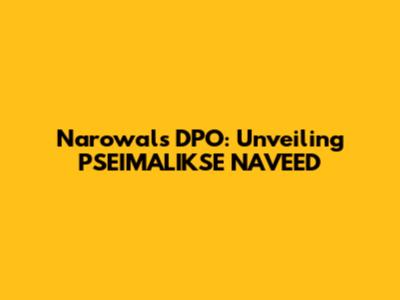 Narowal's DPO: Unveiling PSEIMALIKSE NAVEED