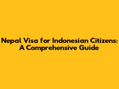 Nepal Visa for Indonesian Citizens: A Comprehensive Guide