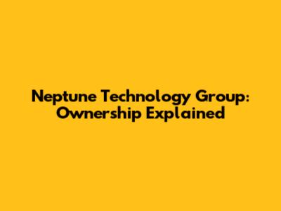 Neptune Technology Group: Ownership Explained