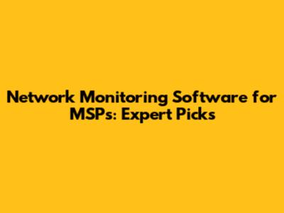 Network Monitoring Software for MSPs: Expert Picks