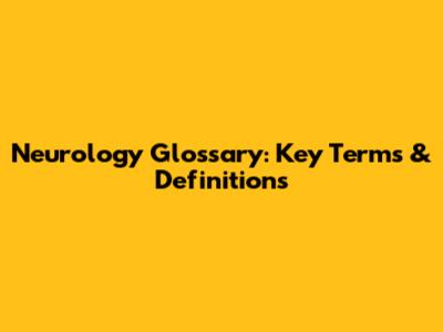 Neurology Glossary: Key Terms & Definitions