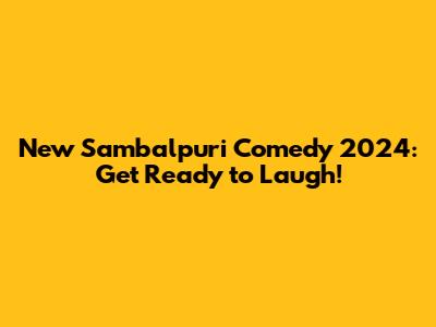New Sambalpuri Comedy 2024: Get Ready to Laugh!