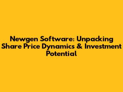 Newgen Software: Unpacking Share Price Dynamics & Investment Potential
