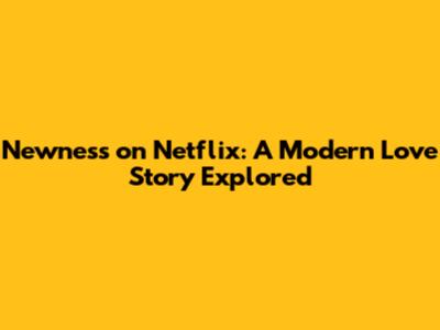 Newness on Netflix: A Modern Love Story Explored