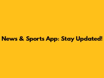 News & Sports App: Stay Updated!