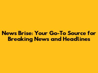 News Brise: Your Go-To Source for Breaking News and Headlines