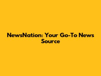 NewsNation: Your Go-To News Source