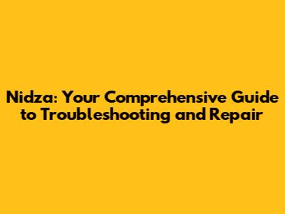 Nidza: Your Comprehensive Guide to Troubleshooting and Repair