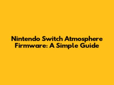 Nintendo Switch Atmosphere Firmware: A Simple Guide