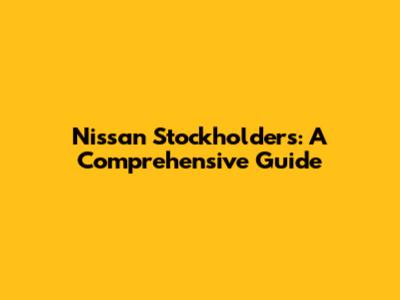 Nissan Stockholders: A Comprehensive Guide