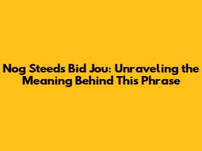 Nog Steeds Bid Jou: Unraveling the Meaning Behind This Phrase