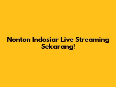 Nonton Indosiar Live Streaming Sekarang!