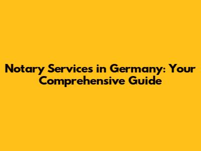 Notary Services in Germany: Your Comprehensive Guide