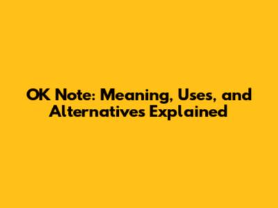 OK Note: Meaning, Uses, and Alternatives Explained