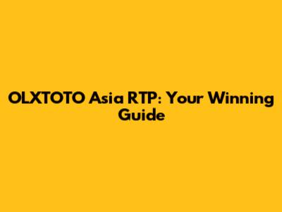 OLXTOTO Asia RTP: Your Winning Guide