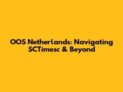 OOS Netherlands: Navigating SCTimesc & Beyond
