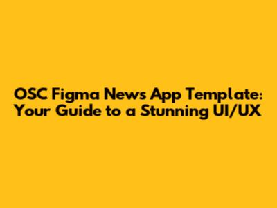 OSC Figma News App Template: Your Guide to a Stunning UI/UX