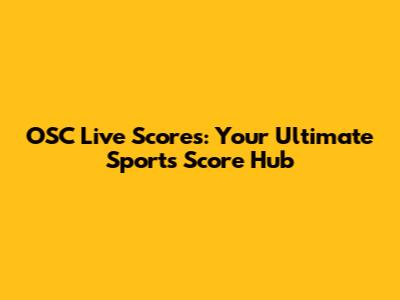 OSC Live Scores: Your Ultimate Sports Score Hub