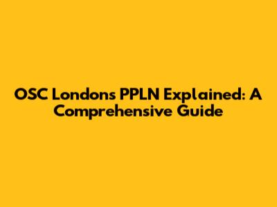 OSC London's PPLN Explained: A Comprehensive Guide