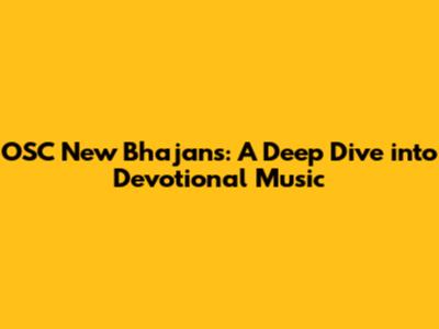 OSC New Bhajans: A Deep Dive into Devotional Music