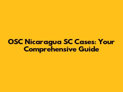OSC Nicaragua SC Cases: Your Comprehensive Guide
