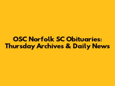 OSC Norfolk SC Obituaries: Thursday Archives & Daily News