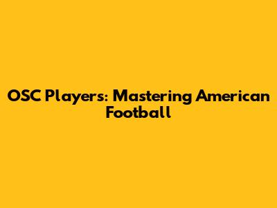 OSC Players: Mastering American Football