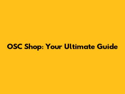 OSC Shop: Your Ultimate Guide