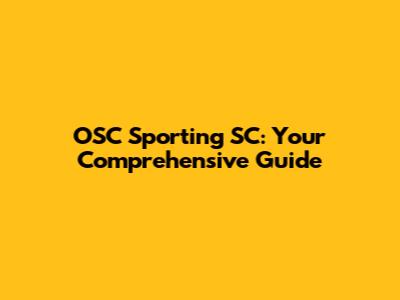 OSC Sporting SC: Your Comprehensive Guide