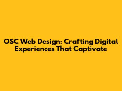 OSC Web Design: Crafting Digital Experiences That Captivate