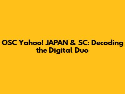 OSC Yahoo! JAPAN & SC: Decoding the Digital Duo