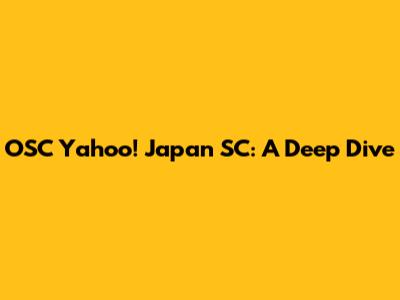 OSC Yahoo! Japan SC: A Deep Dive