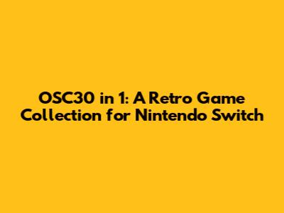 OSC30 in 1: A Retro Game Collection for Nintendo Switch