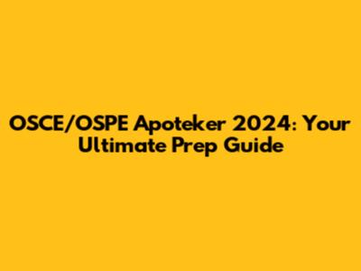 OSCE/OSPE Apoteker 2024: Your Ultimate Prep Guide