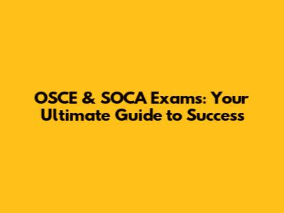 OSCE & SOCA Exams: Your Ultimate Guide to Success