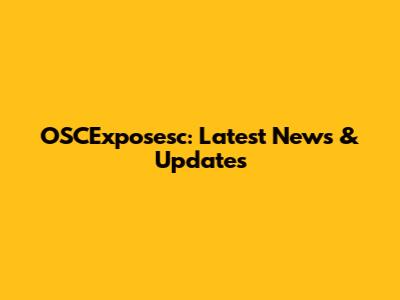 OSCExposesc: Latest News & Updates