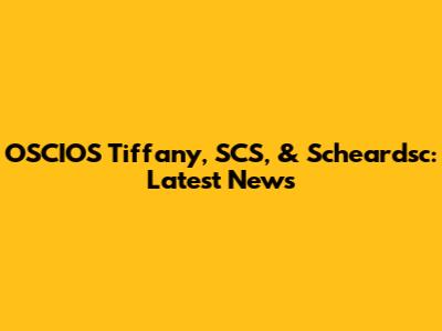 OSCIOS Tiffany, SCS, & Scheardsc: Latest News
