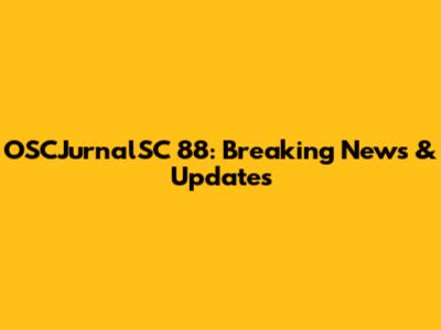 OSCJurnalSC 88: Breaking News & Updates