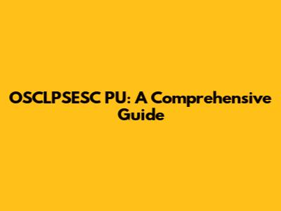 OSCLPSESC PU: A Comprehensive Guide