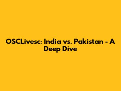 OSCLivesc: India vs. Pakistan - A Deep Dive