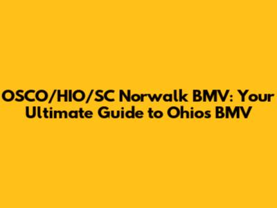 OSCO/HIO/SC Norwalk BMV: Your Ultimate Guide to Ohio's BMV
